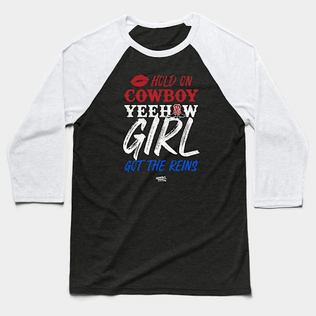 Hold On Cowboy Yeehaw Girl Got The Reins Baseball T-Shirt by Reid Walley